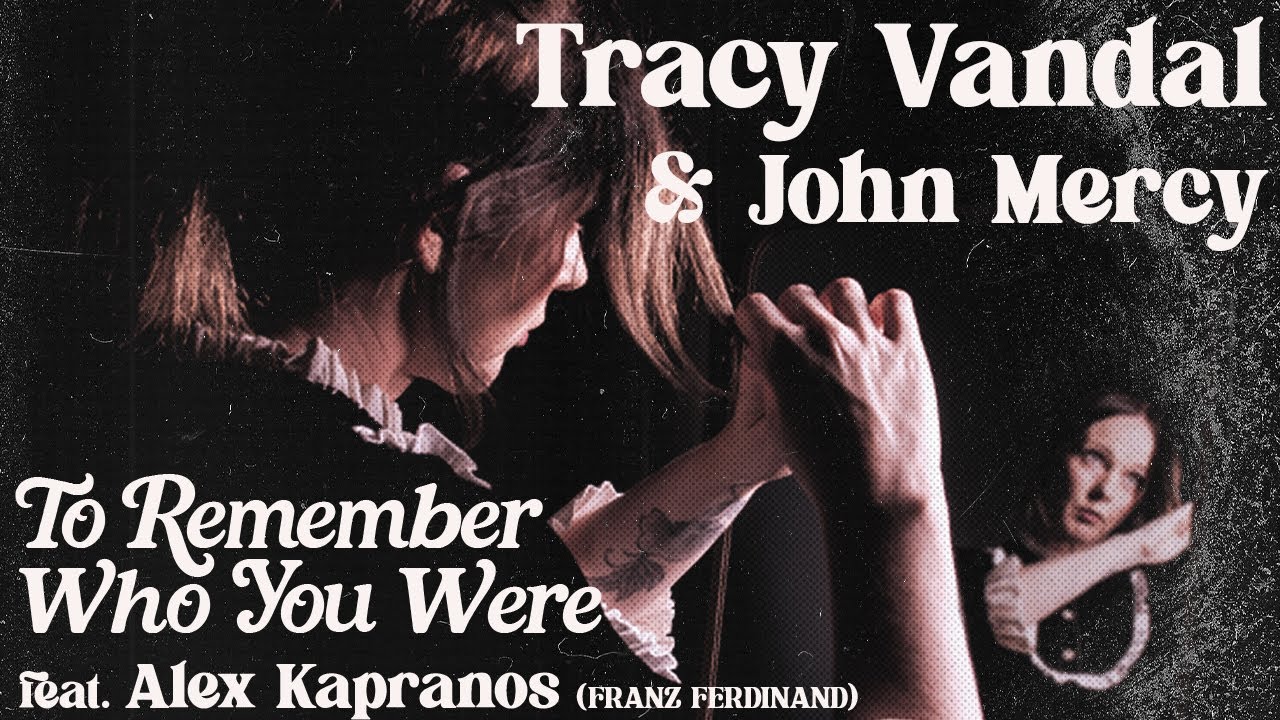 Tracy Vandal & John Mercy - To Remember Who You Were, feat. Alex Kapranos (Franz Ferdinand)