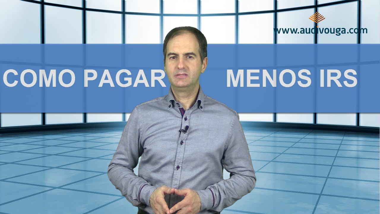 Como pagar menos IRS / www.audivouga.com