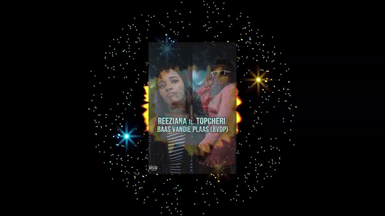 Reeziana ft Topcheri Baas Vandie plaas (BVDP)