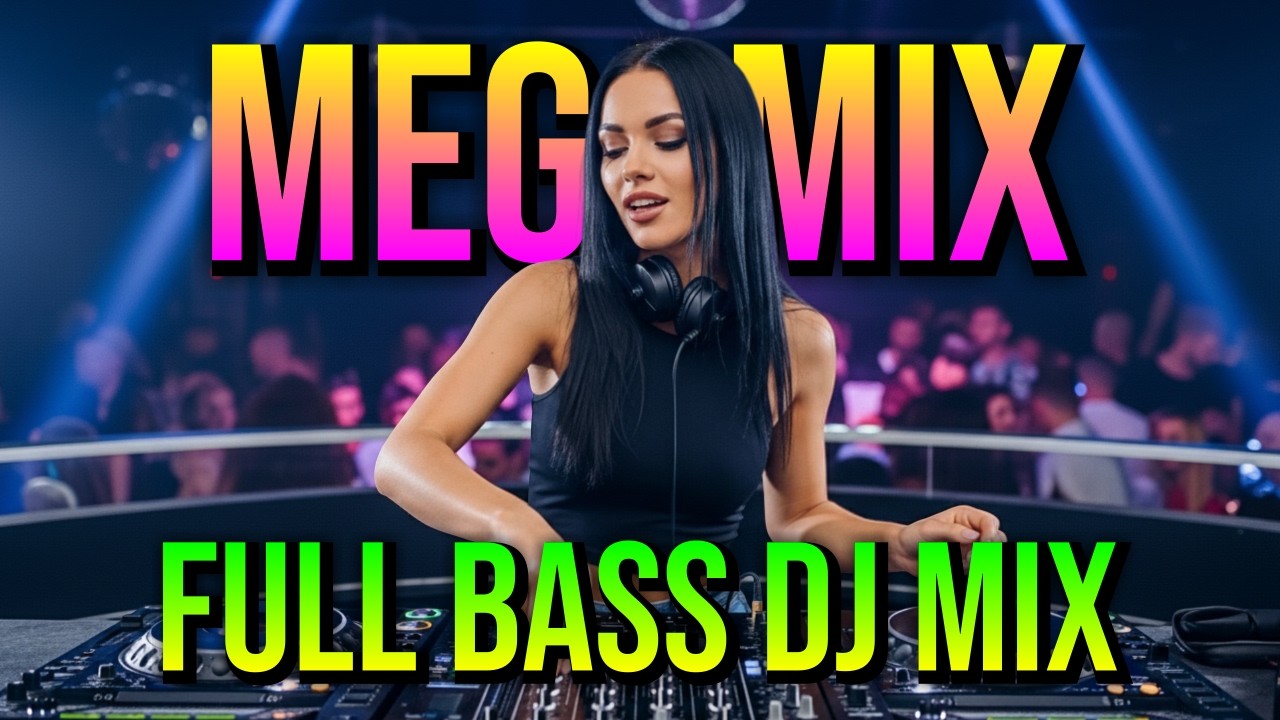 MEGAMIX - Full Bass DJ Mix - High Energy Club Dance & Party Music - Latest Music Mix 2026