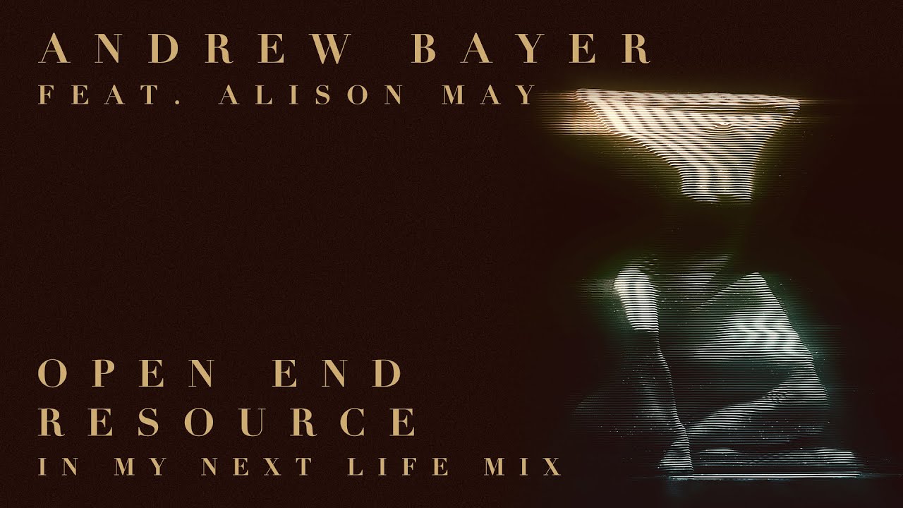 Andrew Bayer feat. Alison May - Open End Resource (In My Next Life Mix)