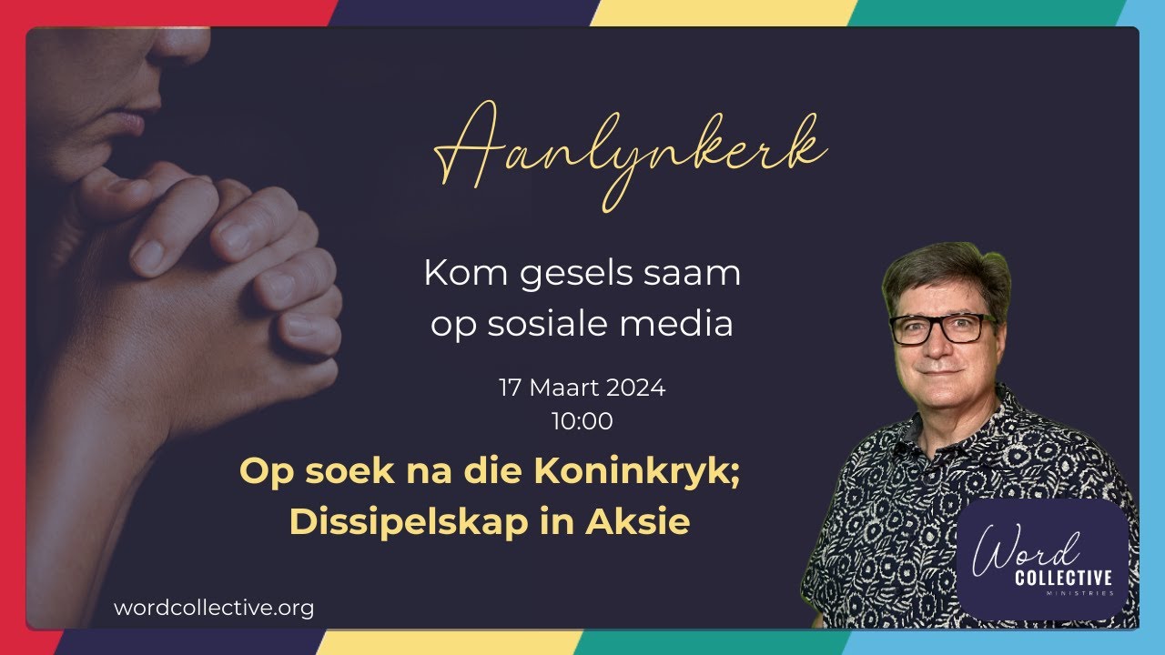 Op soek na die Koningkryk; Dissipelskap in aksie. | Word Collective Ministries Aanlyn Kerk. 17 Maart