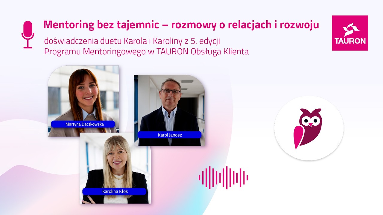 MENTORING BEZ TAJEMNIC: ROZMOWY O RELACJACH I ROZWOJU | TAURON OBSŁUGA KLIENTA