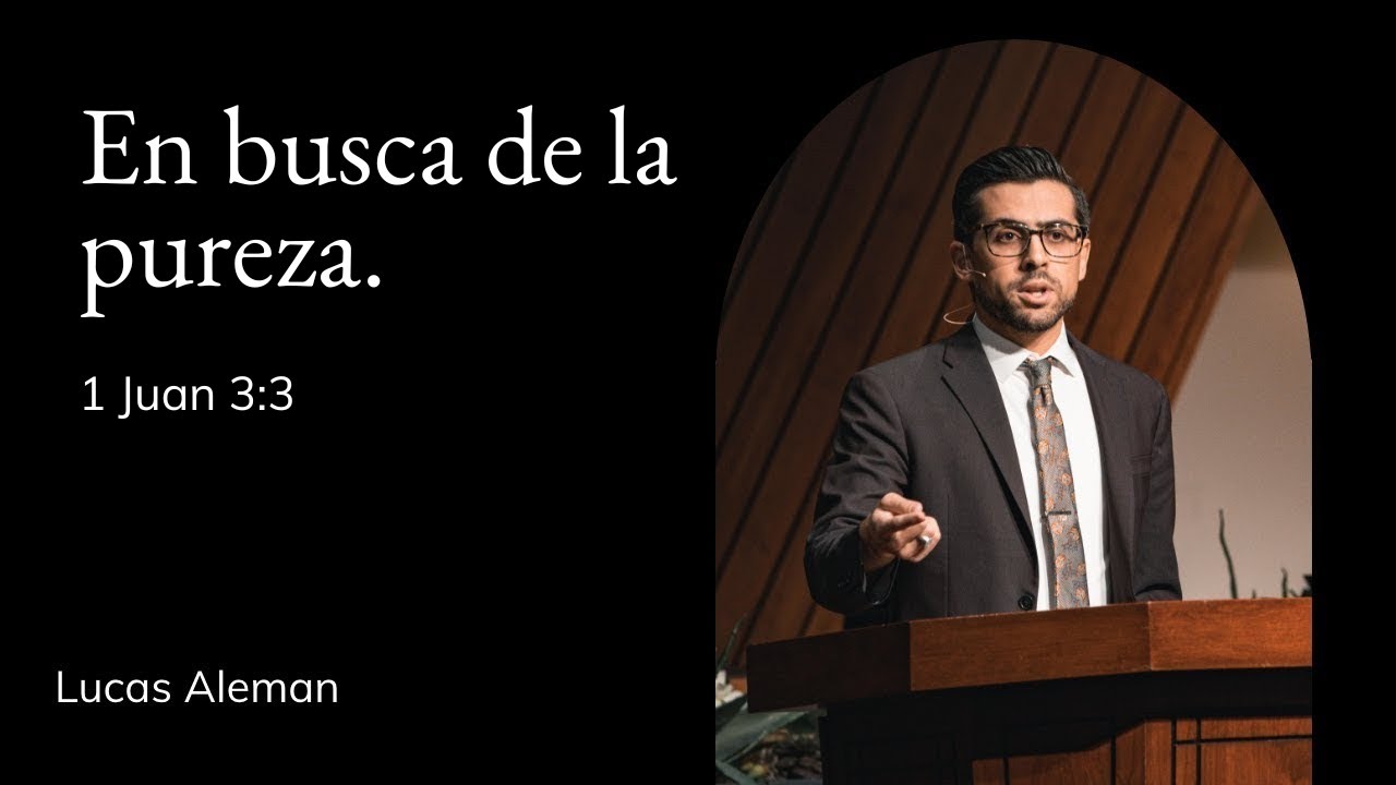 Lucas Aleman | Capilla TMS | En busca de la pureza - 1 Juan 3:3