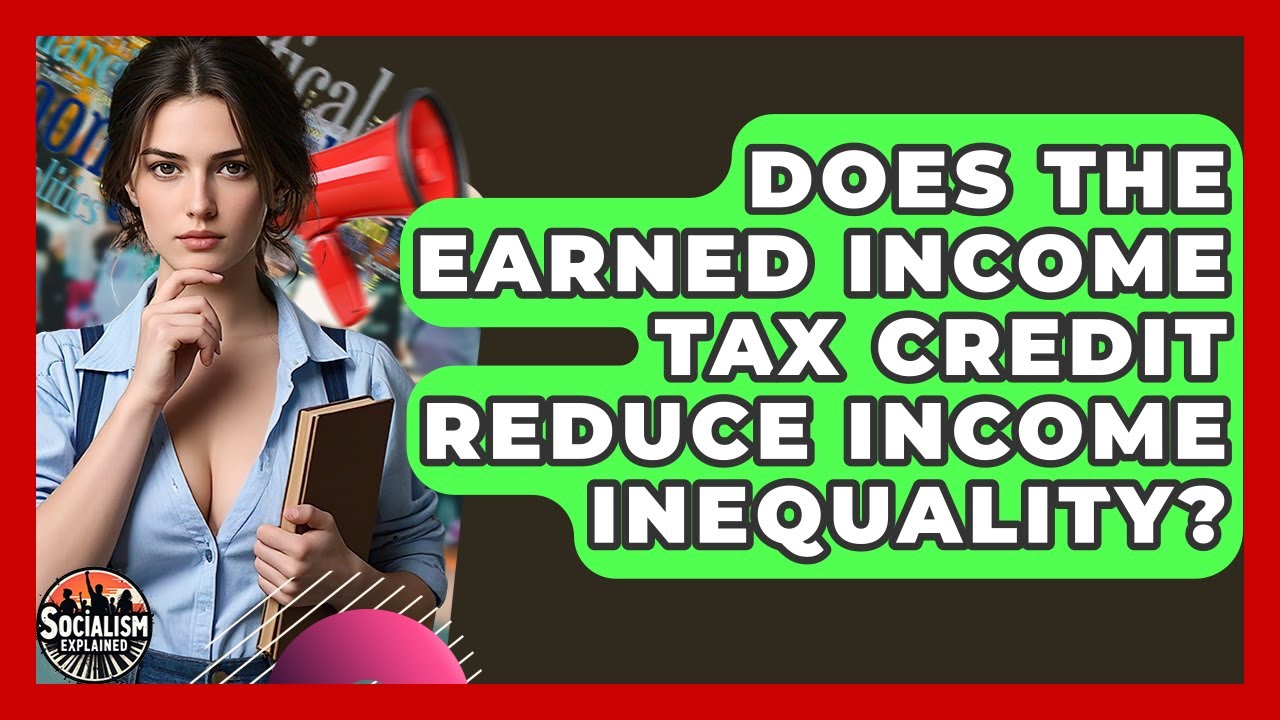 Does The Earned Income Tax Credit Reduce Income Inequality? - Socialism Explained