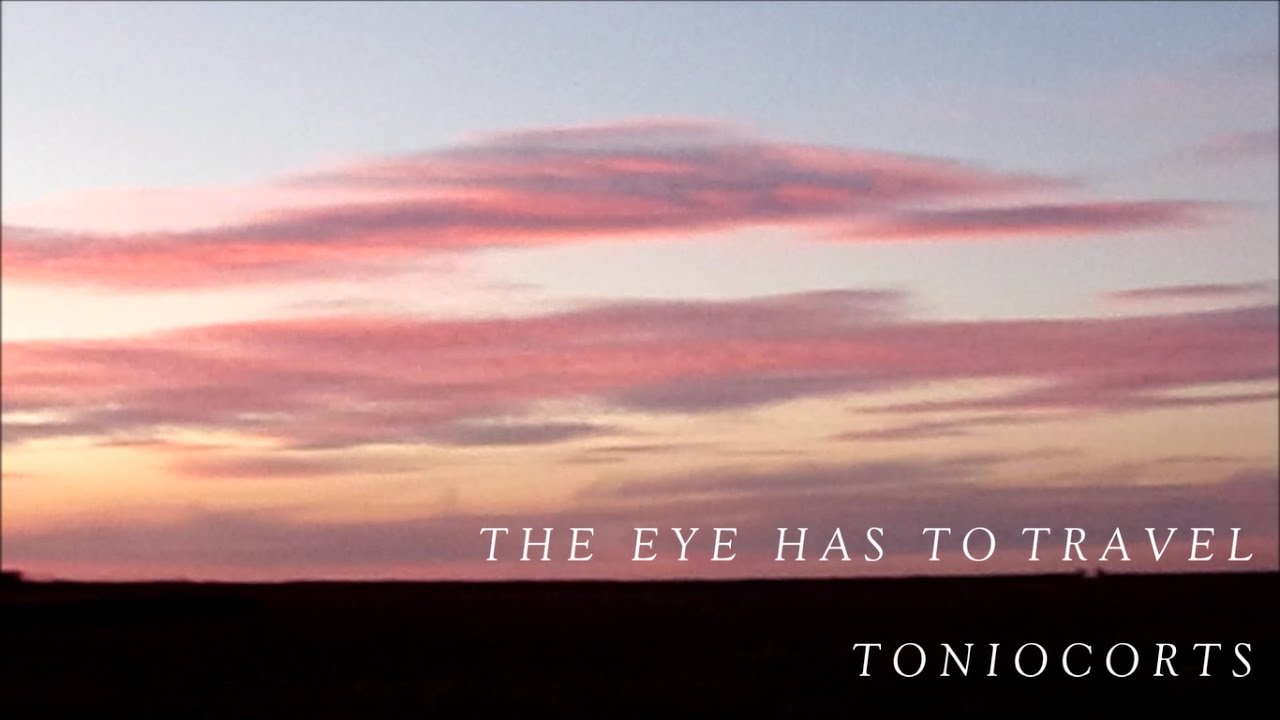 THE EYE HAS TO TRAVEL | Toniocorts
