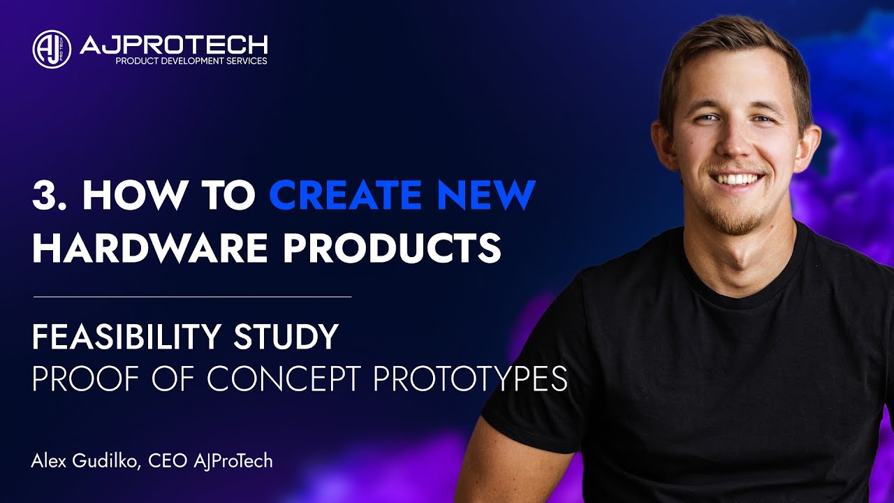 3. HOW TO CREATE NEW HARDWARE PRODUCTS. FEASIBILITY STUDY. PROOF OF CONCEPT PROTOTYPES Alex Gudilko
