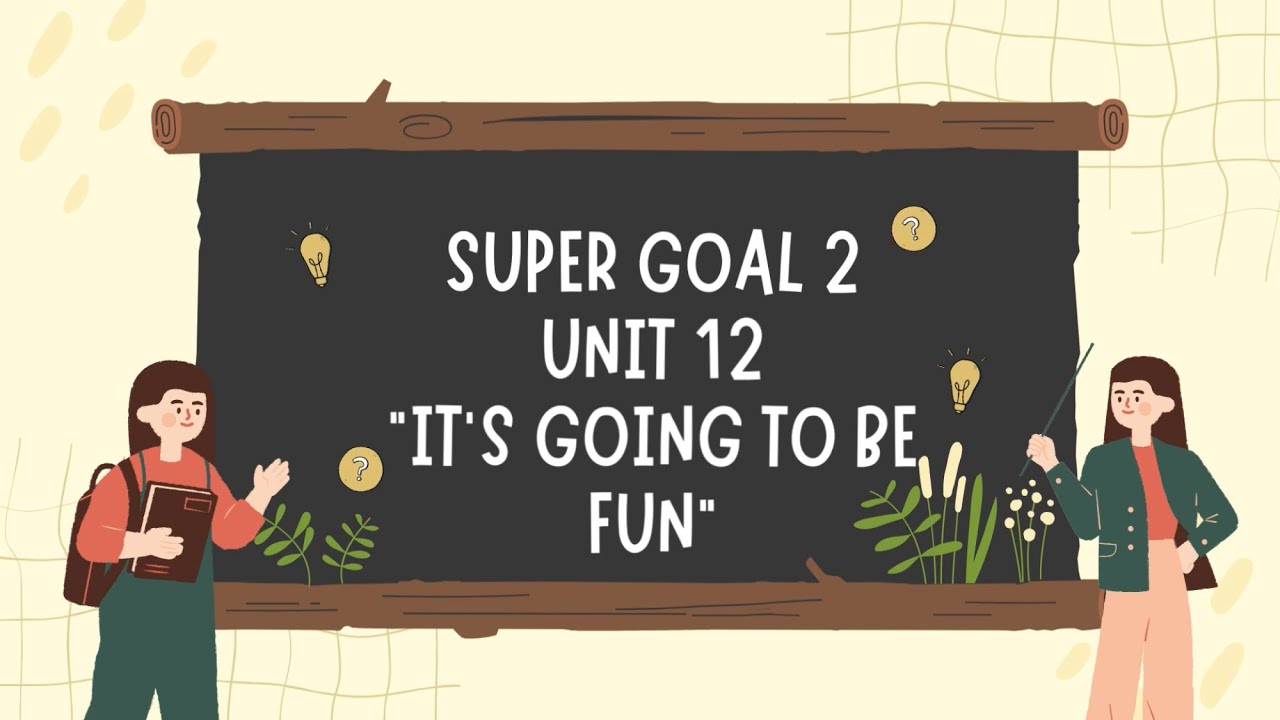 شرح انجليزي ثاني متوسط الفصل الثالث الوحده ١٢ Super Goal 2 It's going to be fun
