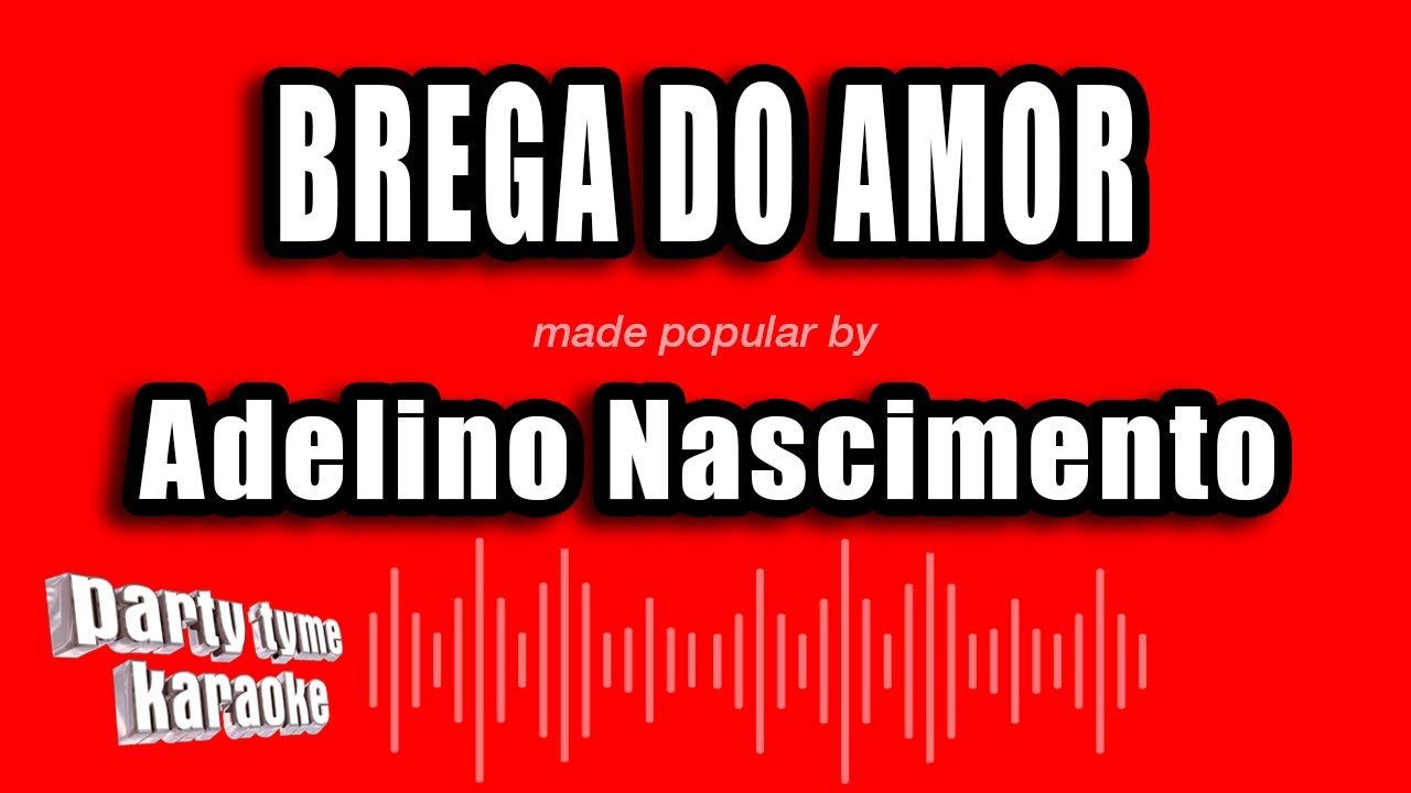 Adelino Nascimento - Brega Do Amor (Versão Karaokê)