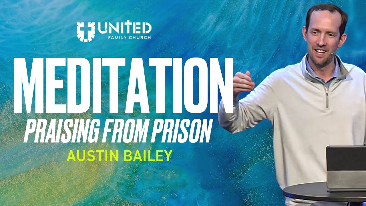 Meditation: Praising from Prison | 12.28.25 | Austin Bailey | United Family Church | 