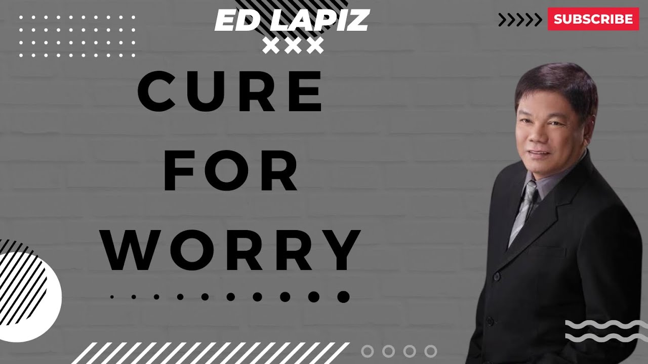 God Hears Prayer - CURE FOR WORRY | ED Lapiz 2023