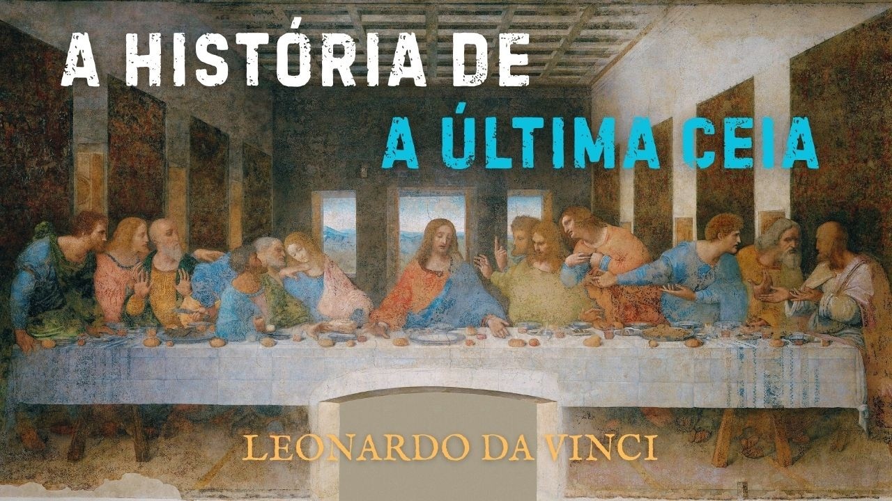 A Última Ceia de Da Vinci: A História e os Mitos por Trás da Obra