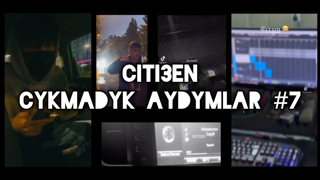 Citi3en | ÇYKMADYK AÝDYMLAR #7 ( TMRAP / TURKMEN RAP )
