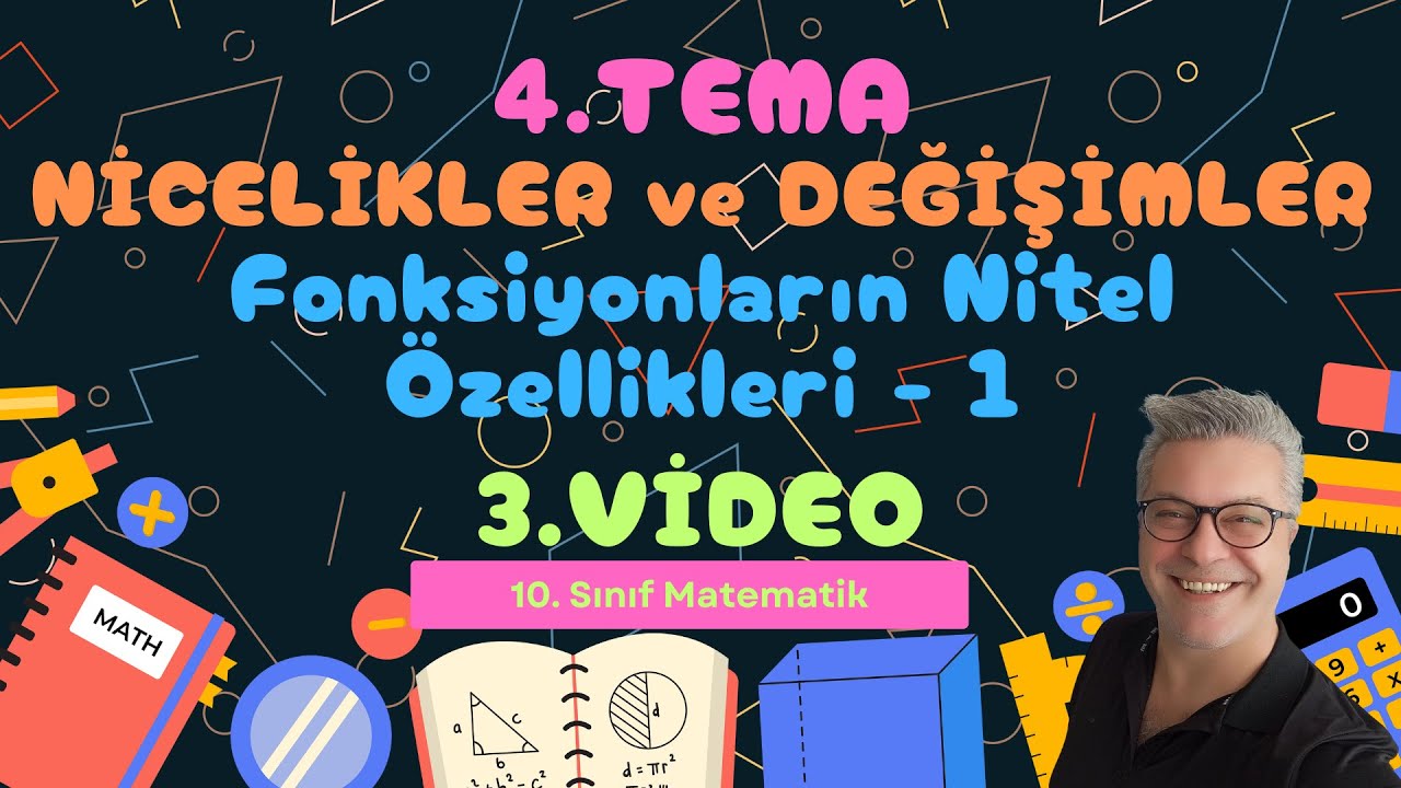 #37. Video 10. Sınıf 4. Tema Nicelikler ve Değişimler (3. Video Fonksiyonların Nitel Özellikleri-1)