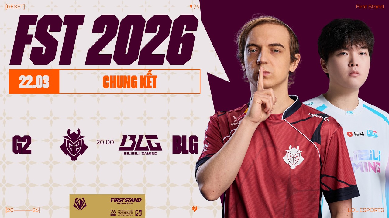 G2 vs BLG (BO5) | First Stand 2026 - Chung Kết | 22.03.2026