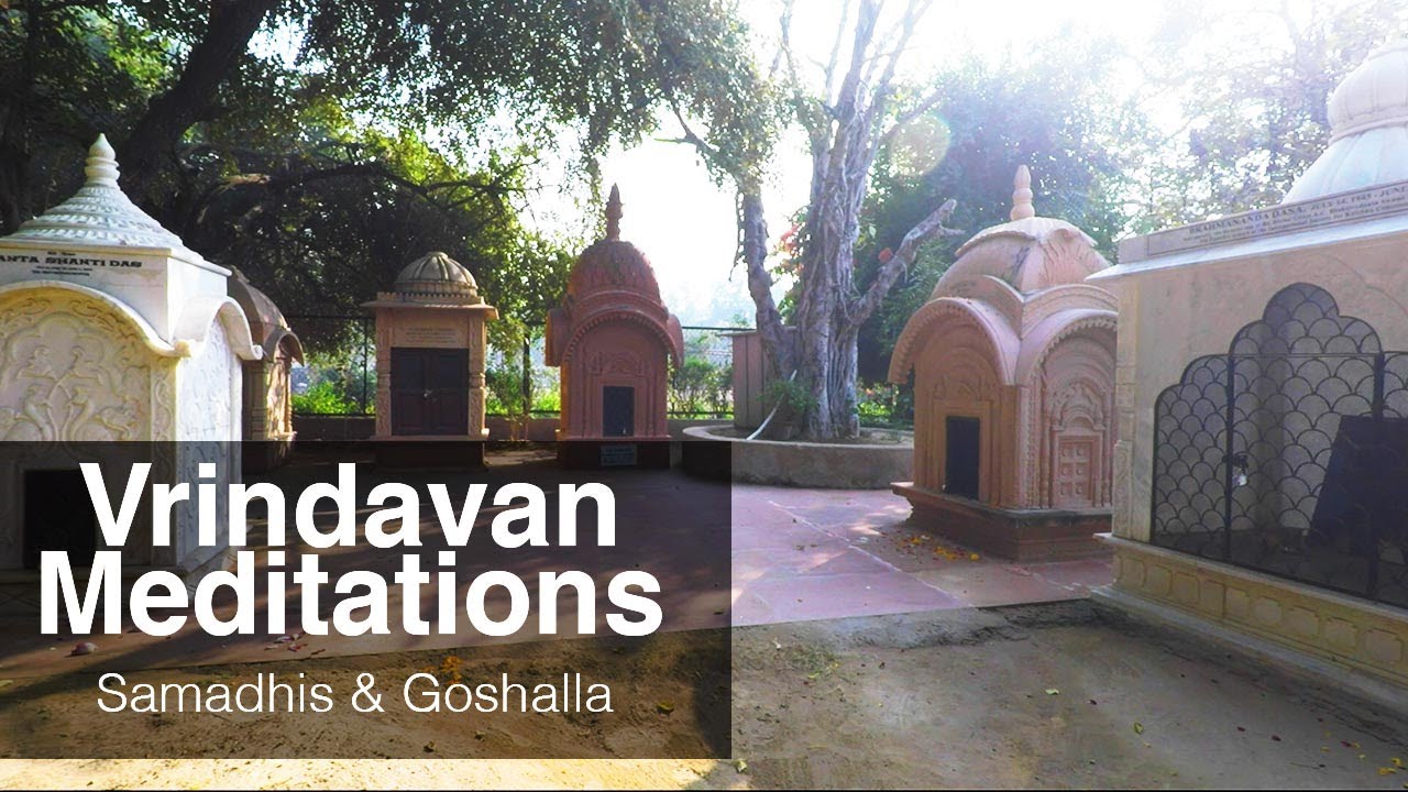 Samadhis, Goshalla, Tulsi Garden | Vrindavan Meditations
