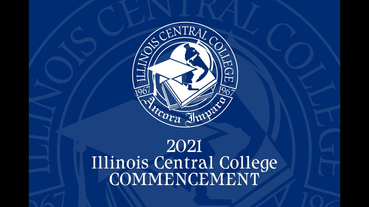 Illinois Central College 2021 Virtual Commencement