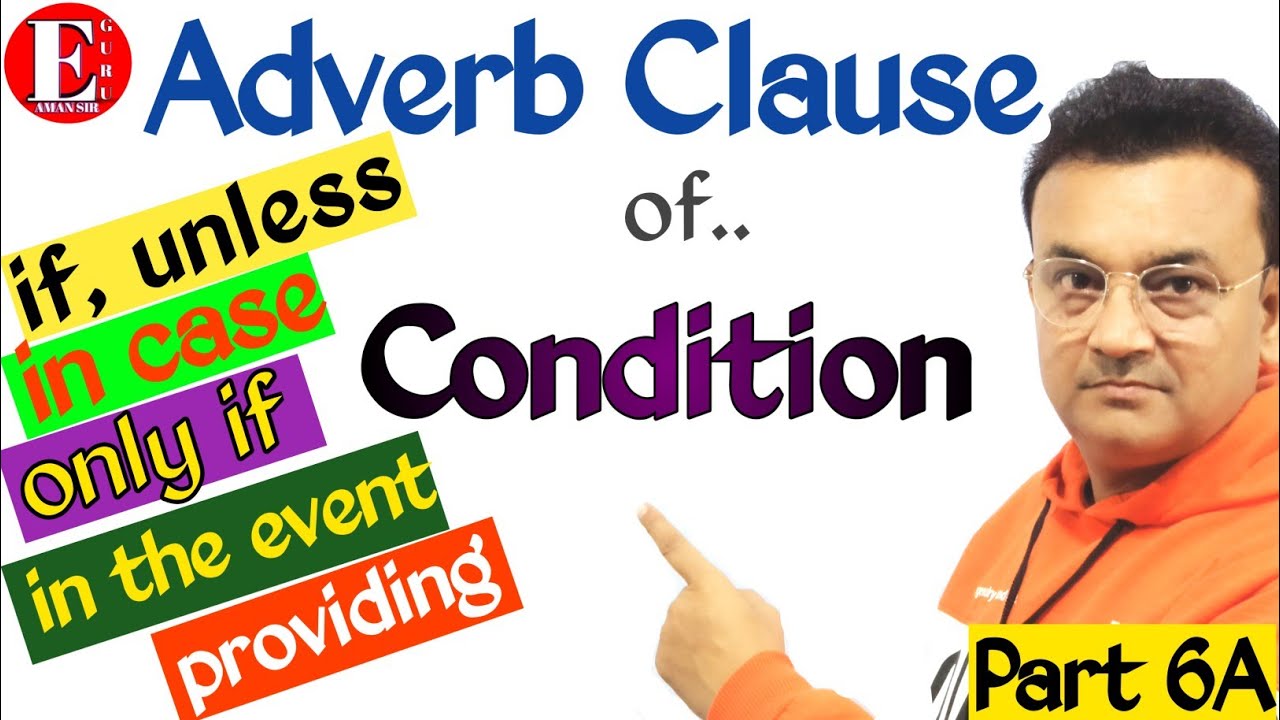 Adverb Clause of Condition | Use of If, Unless, In case that, Only if, Providing, Provided etc. |