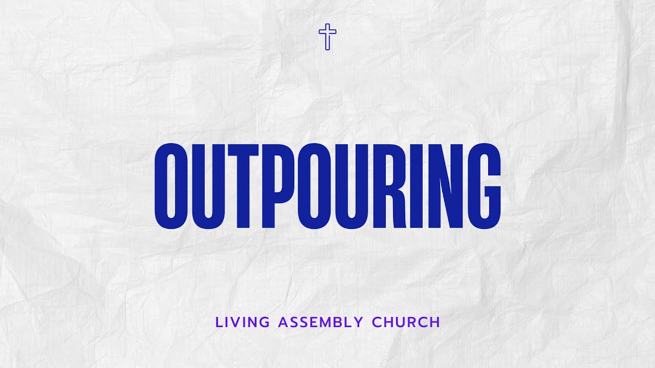 Outpouring | Living Assembly Church