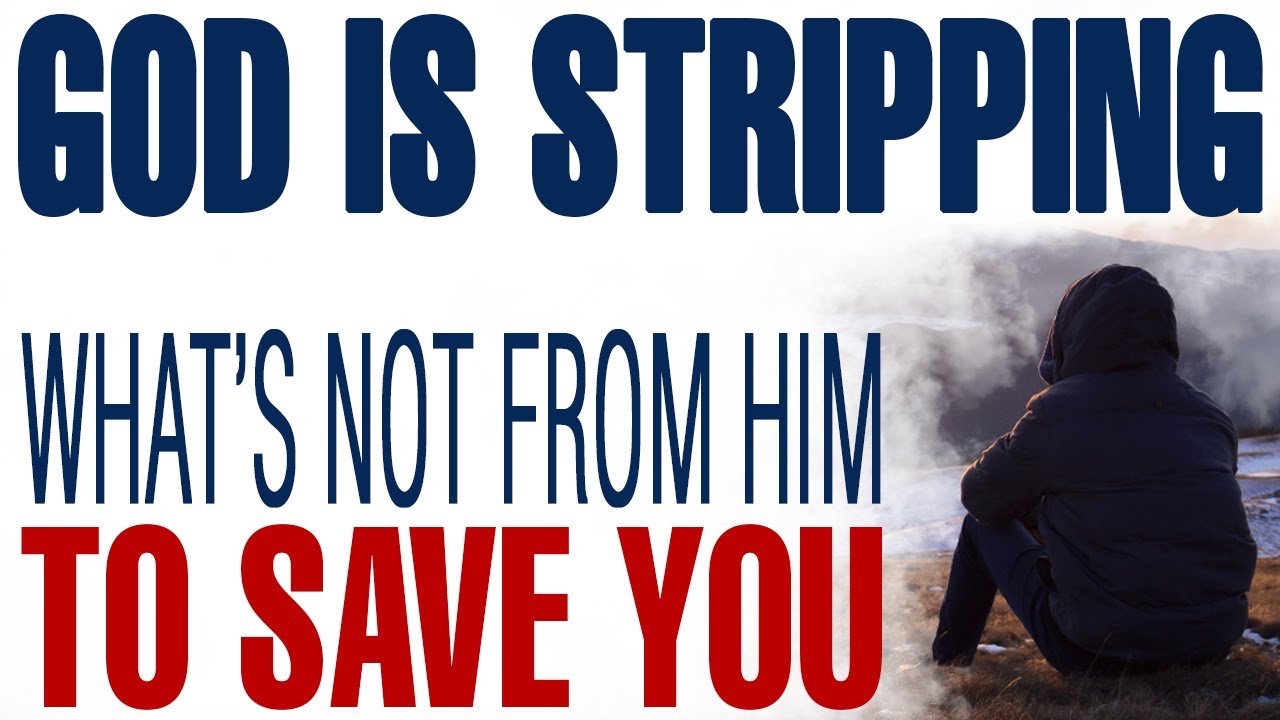 GOD IS STRIPPING WHAT’S NOT FROM HIM TO MAKE ROOM FOR WHAT IS - CHRISTIAN MOTIVATION