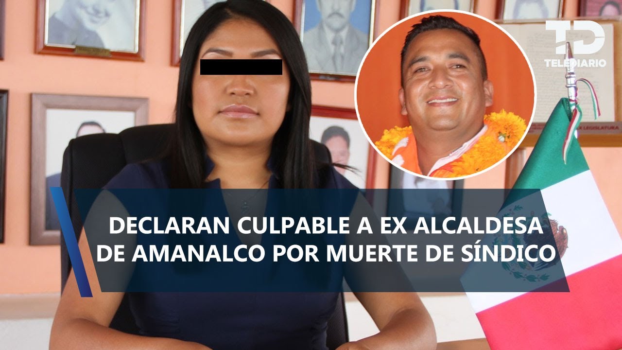 Declaran culpable a ex alcaldesa de Amanalco, Edomex, por homicidio de s&iacute;ndico y un escolta