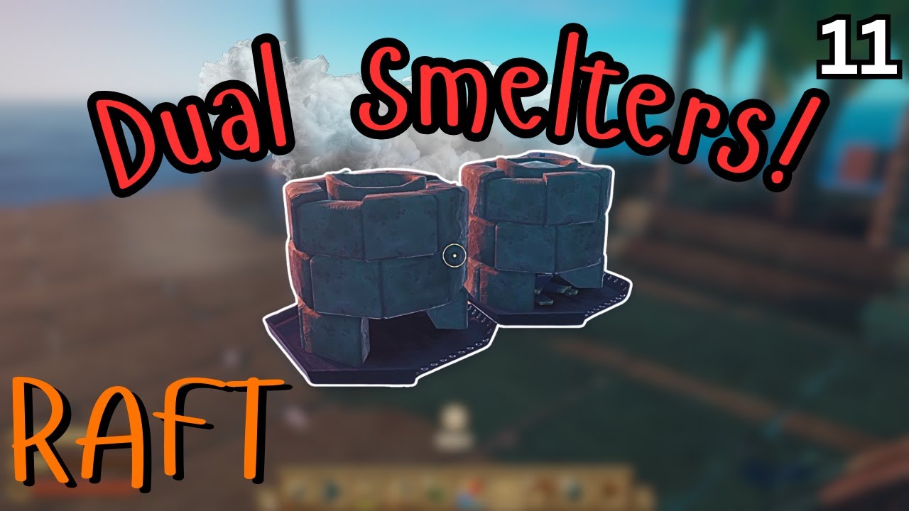 Smelting Upgrade: Dual Smelters! Lets Play Raft (Part #11)