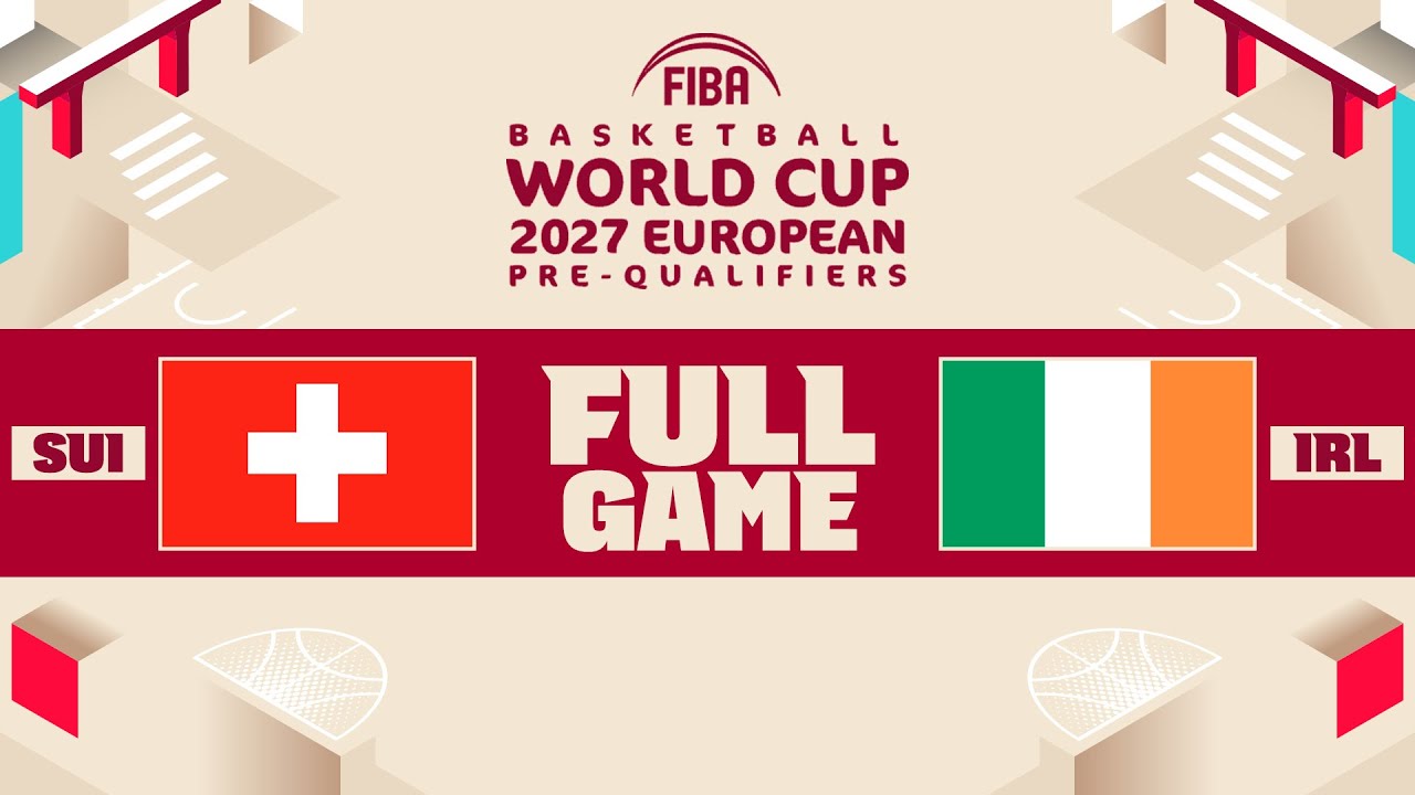 Switzerland v Ireland | FIBA Basketball World Cup 2027 European Pre-Qualifiers