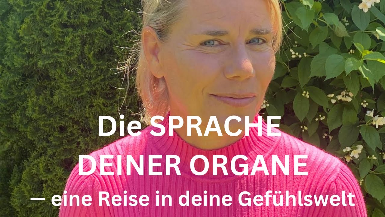 Die SPRACHE DEINER ORGANE - eine Reise in deine Gef&uuml;hlswelt