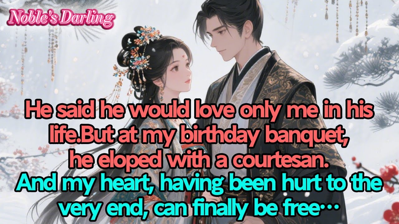 He said he would love only me in his life.But at my birthday banquet,he eloped with a courtesan…