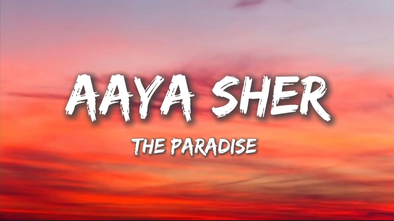 Aaya Sher (lyrics) - The Paradise 