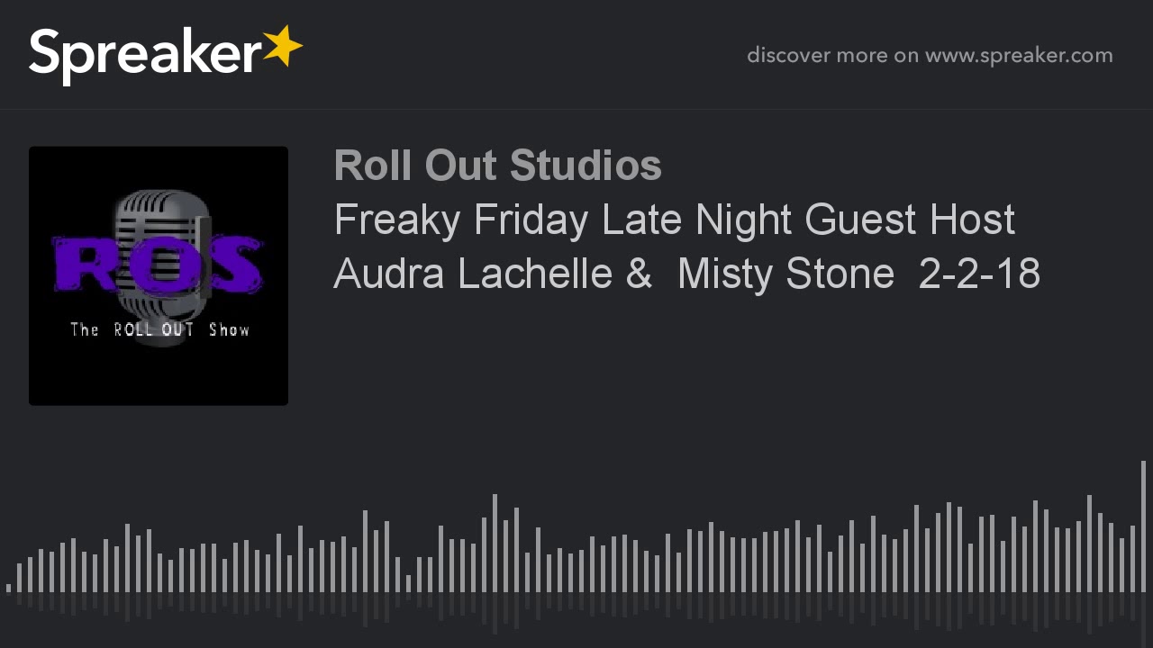 Freaky Friday Late Night Guest Host Audra Lachelle &  Misty Stone  2-2-18