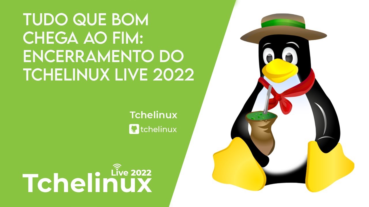 Encerramento do Tchelinux Live 2022