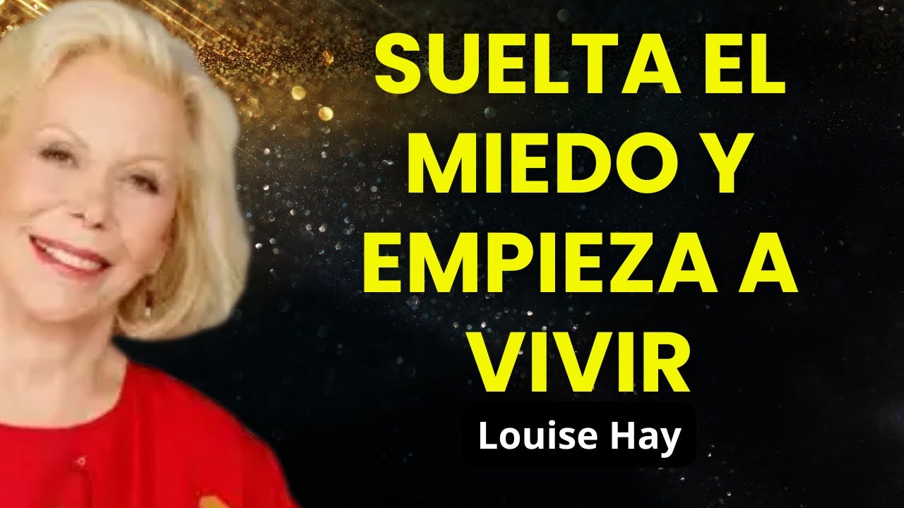 Cómo Superar el Miedo y Transformar tu Vida con el Amor Propio | Consejos Prácticos de Louise Hay