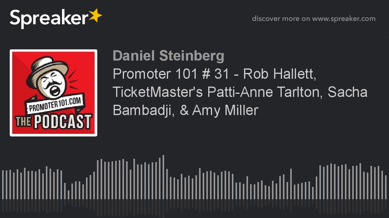 Promoter 101 # 31 - Rob Hallett, TicketMaster's Patti-Anne Tarlton, Sacha Bambadji, & Amy Miller