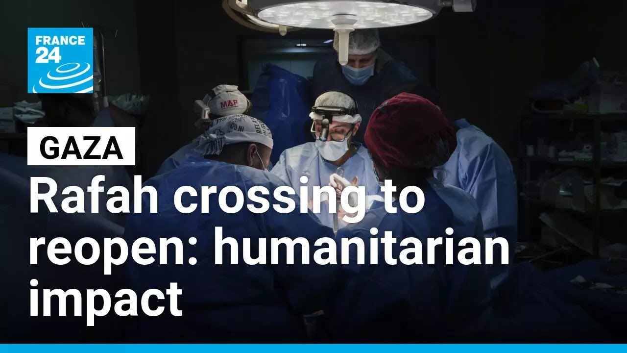 How could the reopening of Gaza's Rafah crossing change the humanitarian situation? • FRANCE 24