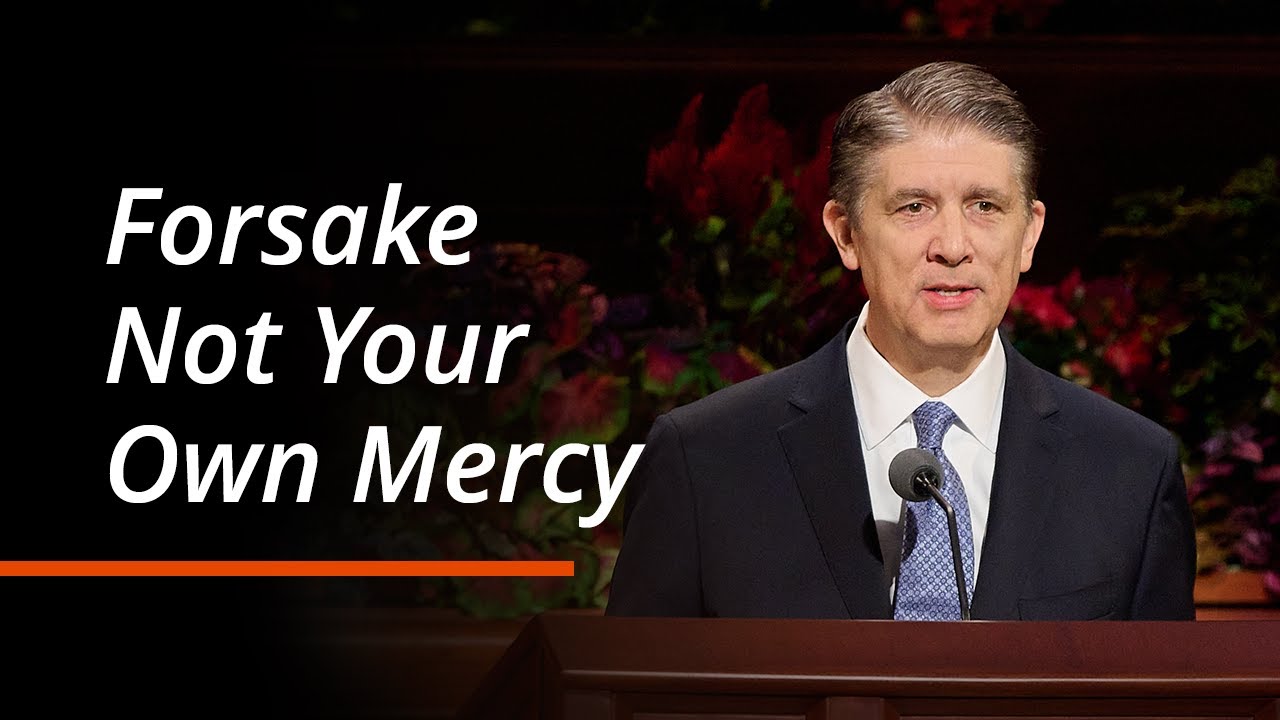 Forsake Not Your Own Mercy | Matthew S. Holland | October 2025 General Conference