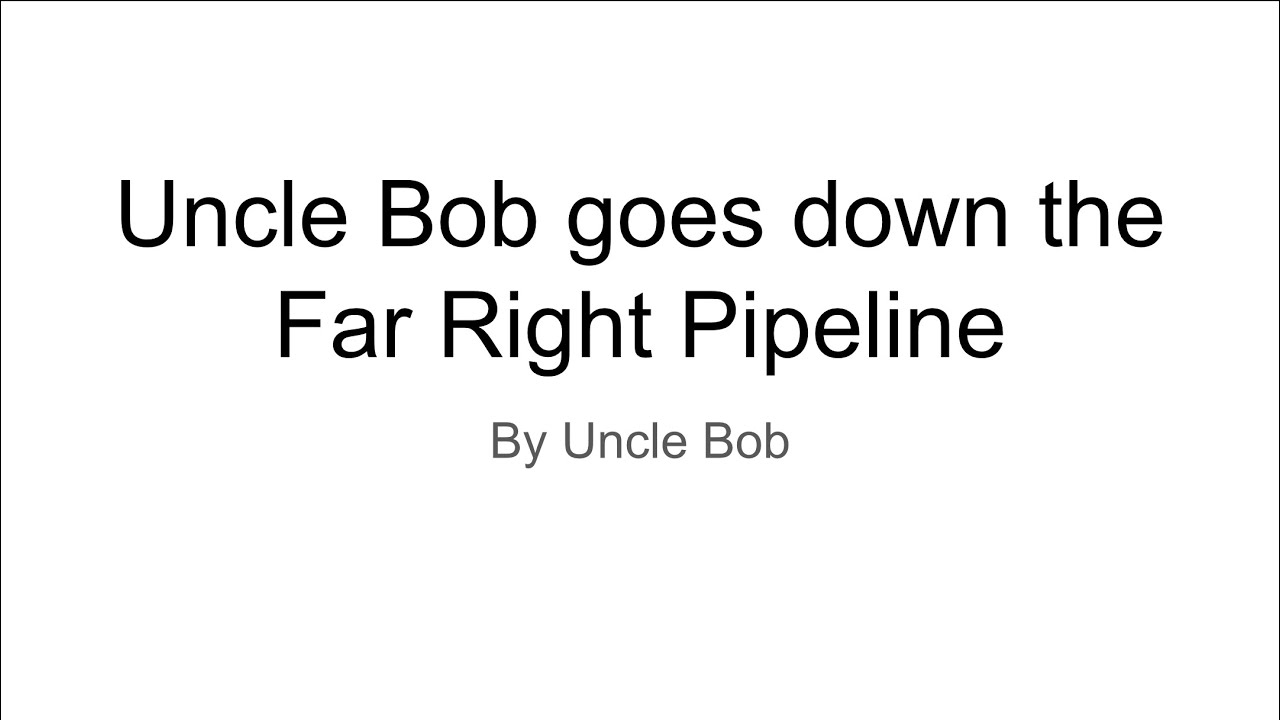 Uncle Bob goes down the Alt Right Pipeline