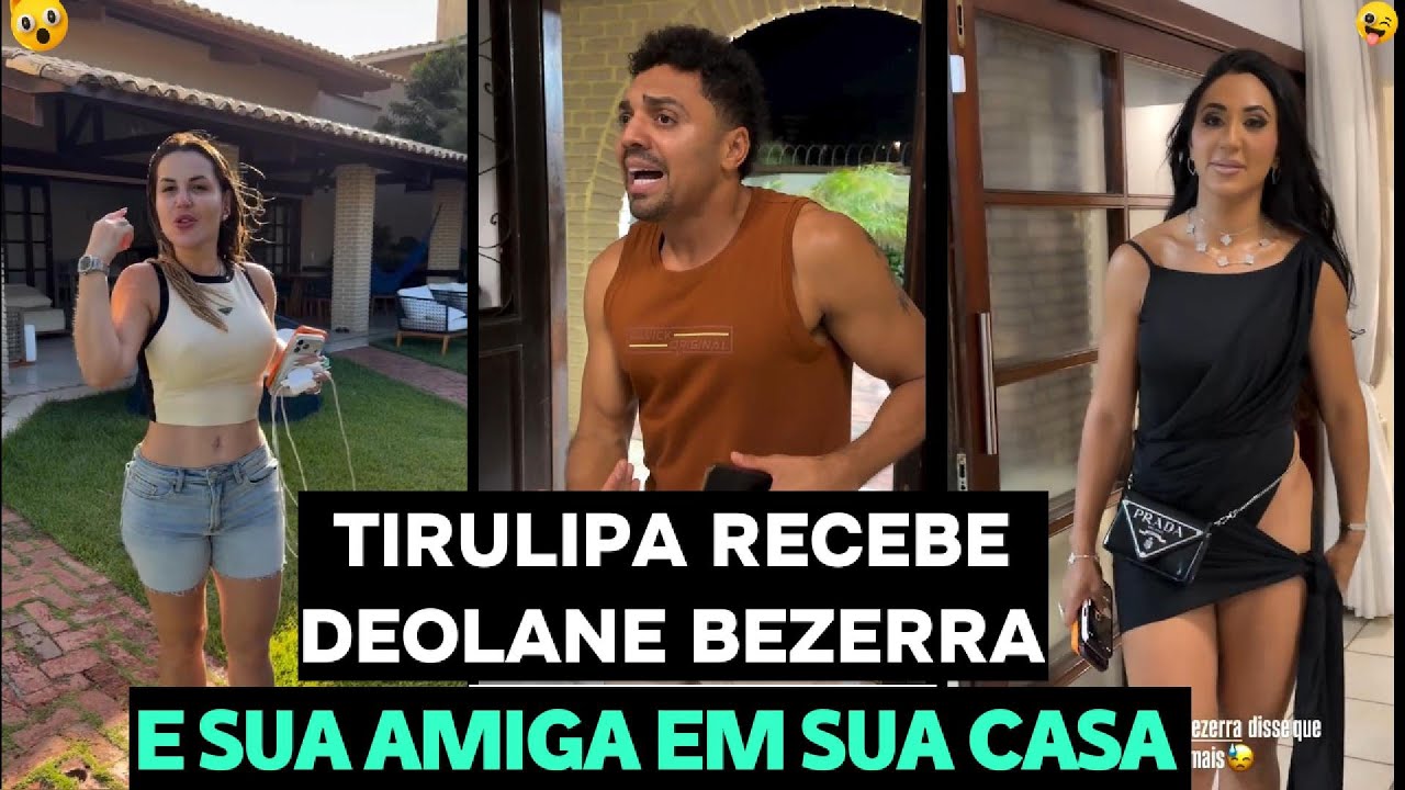 TIRULLIPA ABRE AS PORTAS DE SUA CASA PARA DEOLANE BEZERRA-VEJA A RECEPÇÃO!