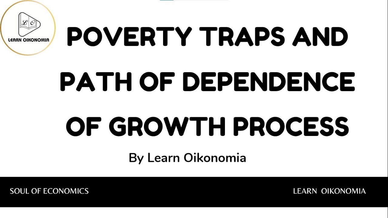 POVERTY TRAPS AND PATH OF DEPENDENCE OF GROWTH PROCESS | DEVELOPMENT ECONOMICS  |  LEARN OIKONOMIA