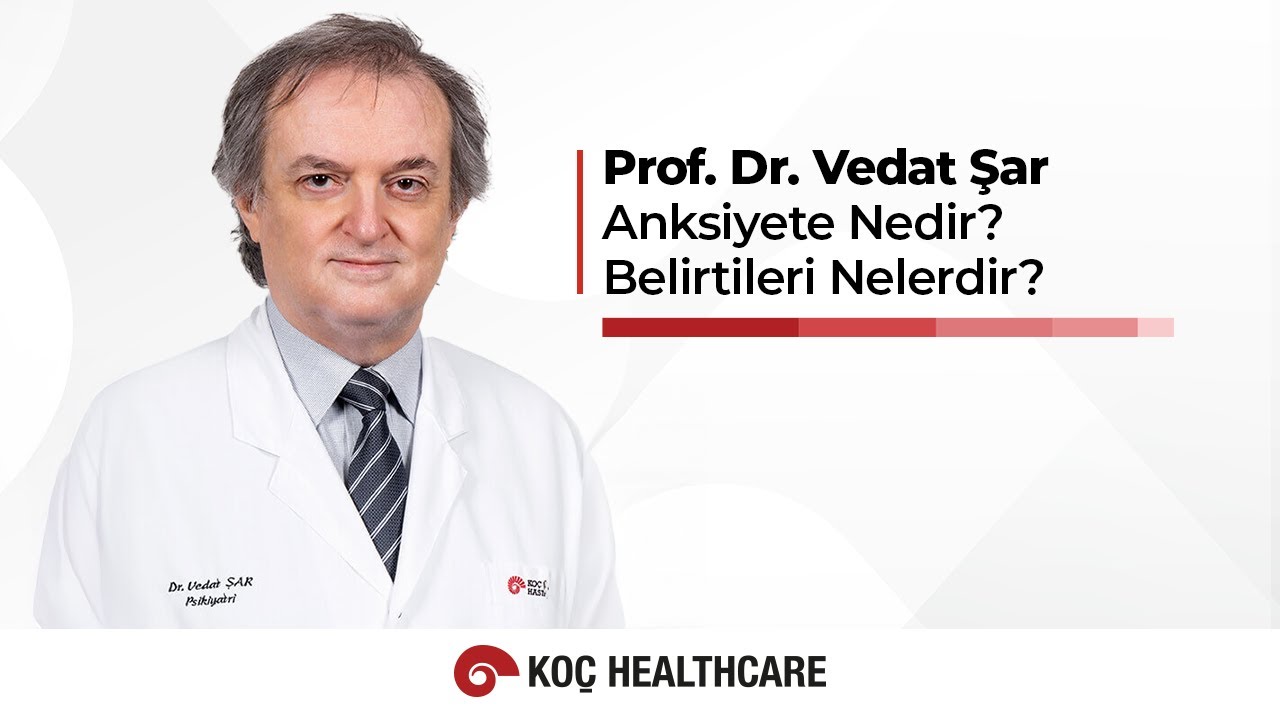Anksiyete Nedir? Belirtileri Nelerdir? | Prof. Dr. Vedat Şar
