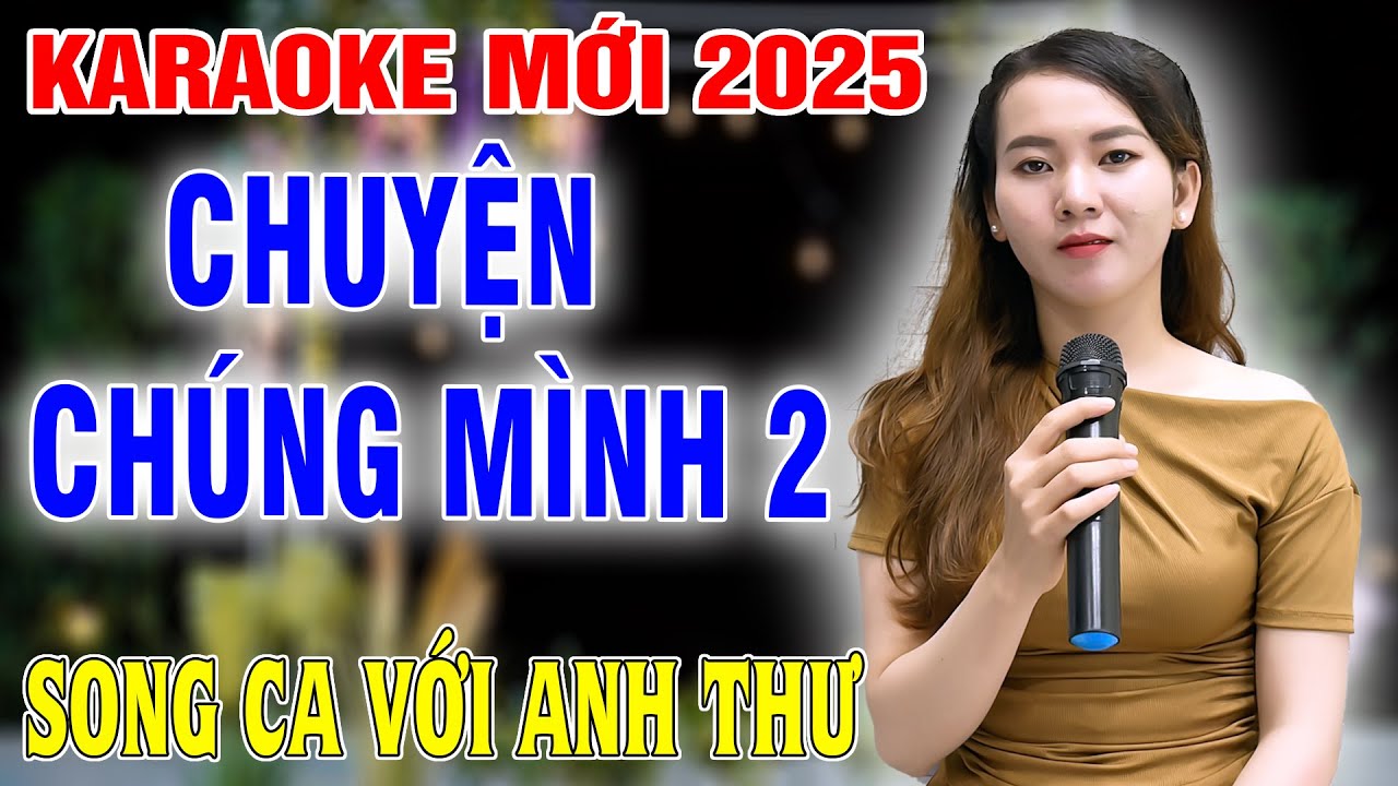 CHUYỆN CHÚNG MÌNH 2 ➤ Song Ca Cùng Anh Thư ➤ Karaoke Thiếu Giọng Nam ➤ KARAOKE SONG CÙNG CA SĨ