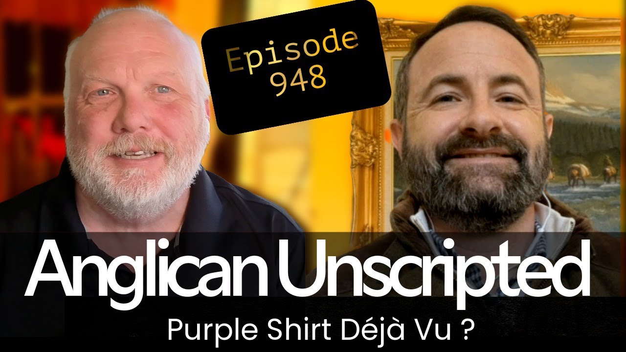 Anglican Unscripted 948 - Purple Shirt D&eacute;j&agrave; Vu