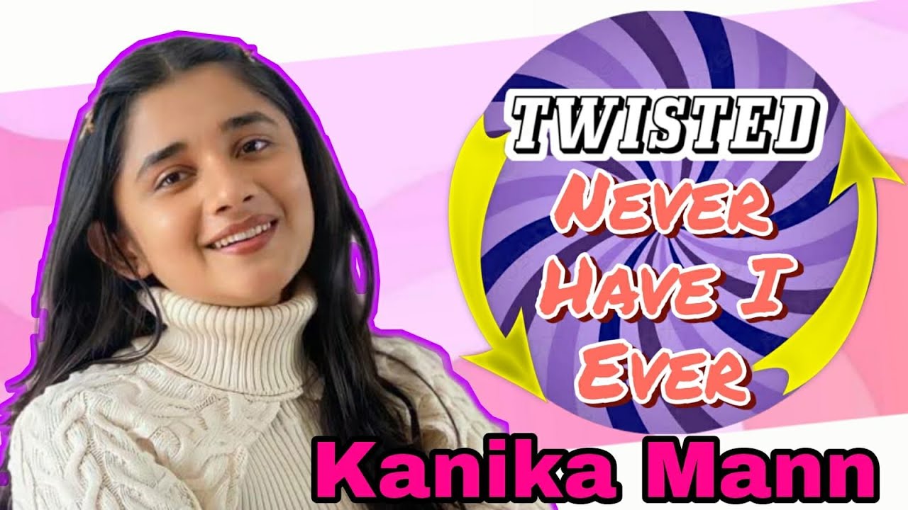 Twisted Never Have I Ever Ft. Kanika Mann | Will she take the dare or SPILL the story behind it