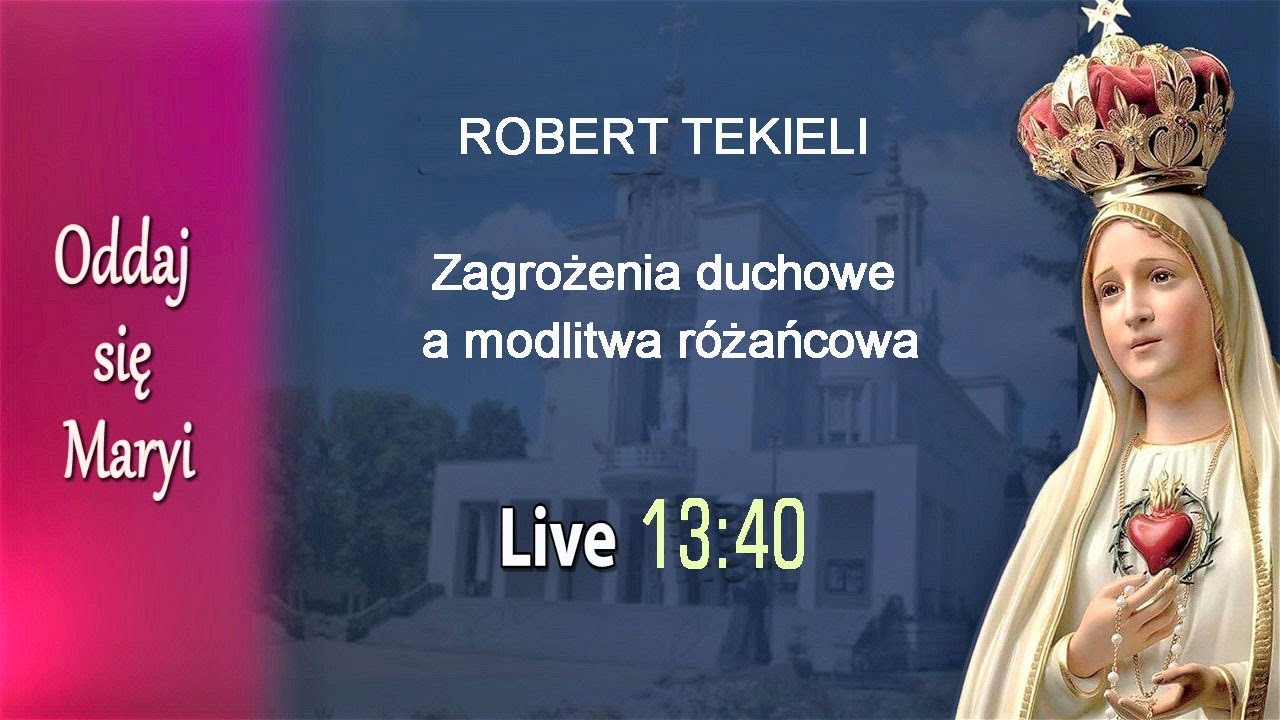 03.10 g.13:40 Zagrożenia duchowe a modlitwa różańcowa, Robert Tekieli