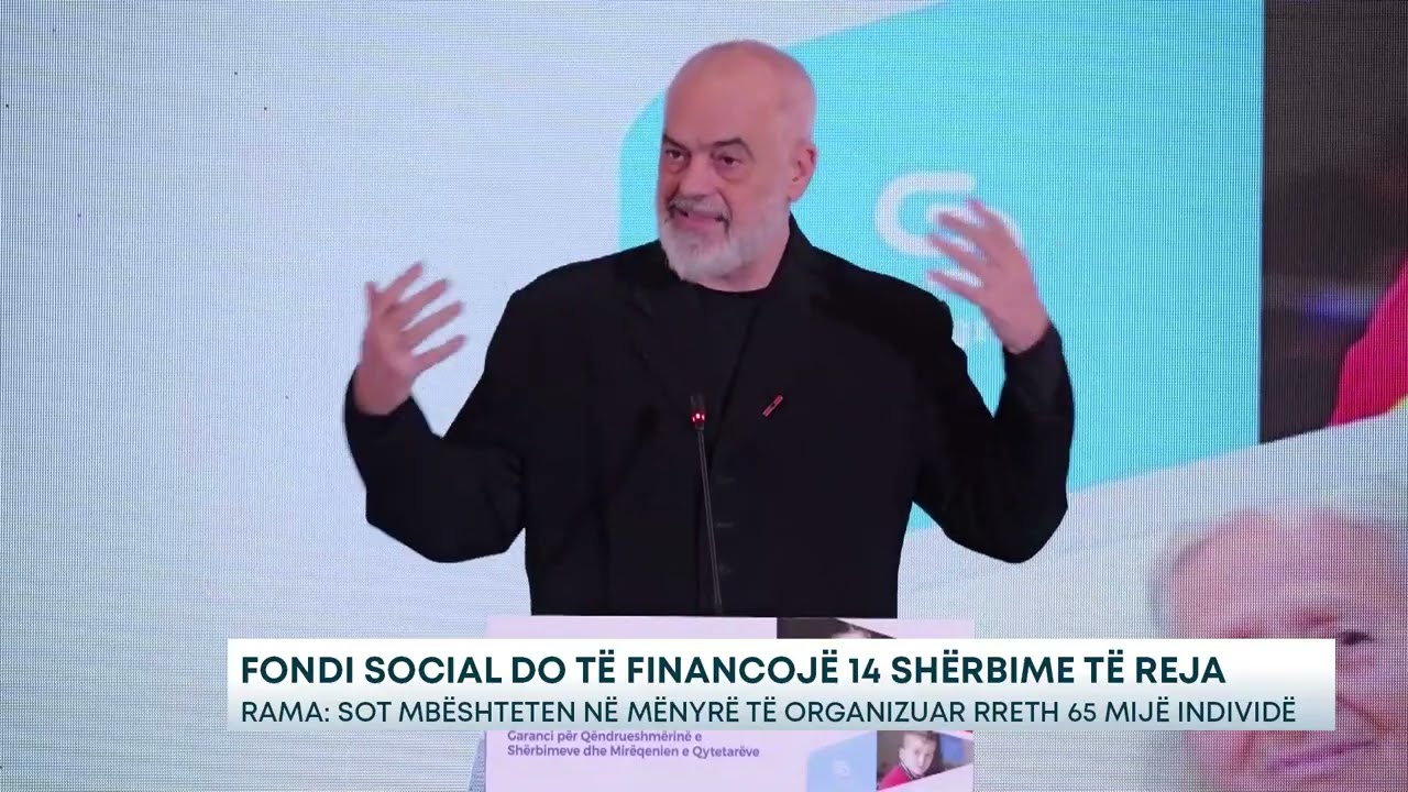 Fondi Social do të financojë 14 shërbime të reja - Rama: Sot mbështeten në mënyrë të organizuar