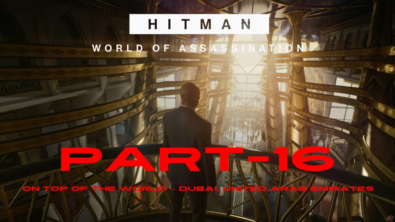 Hitman 2 - On Top of the World &mdash; Dubai , UAE | Walkthrough | No Commentary | 4K 60 FPS