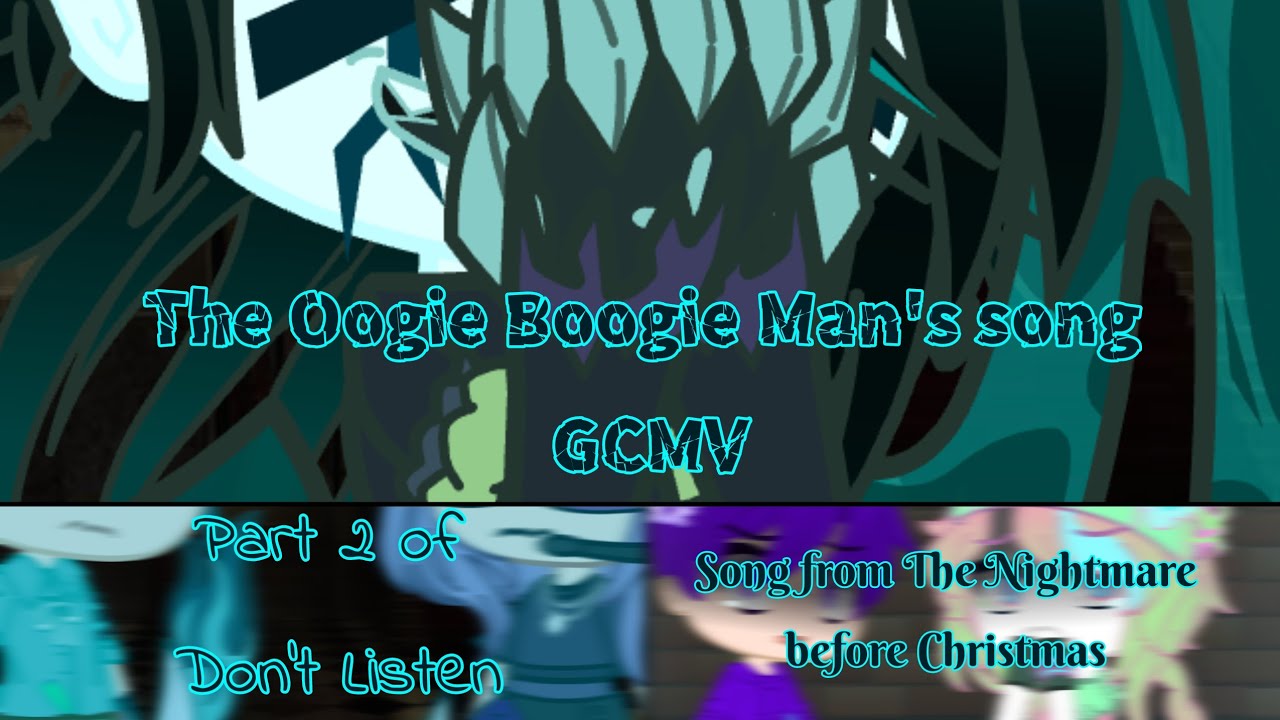The Oogie Boogie Man's Song GCMV - Song from the nightmare before Christmas - Part 2 of Don't Listen