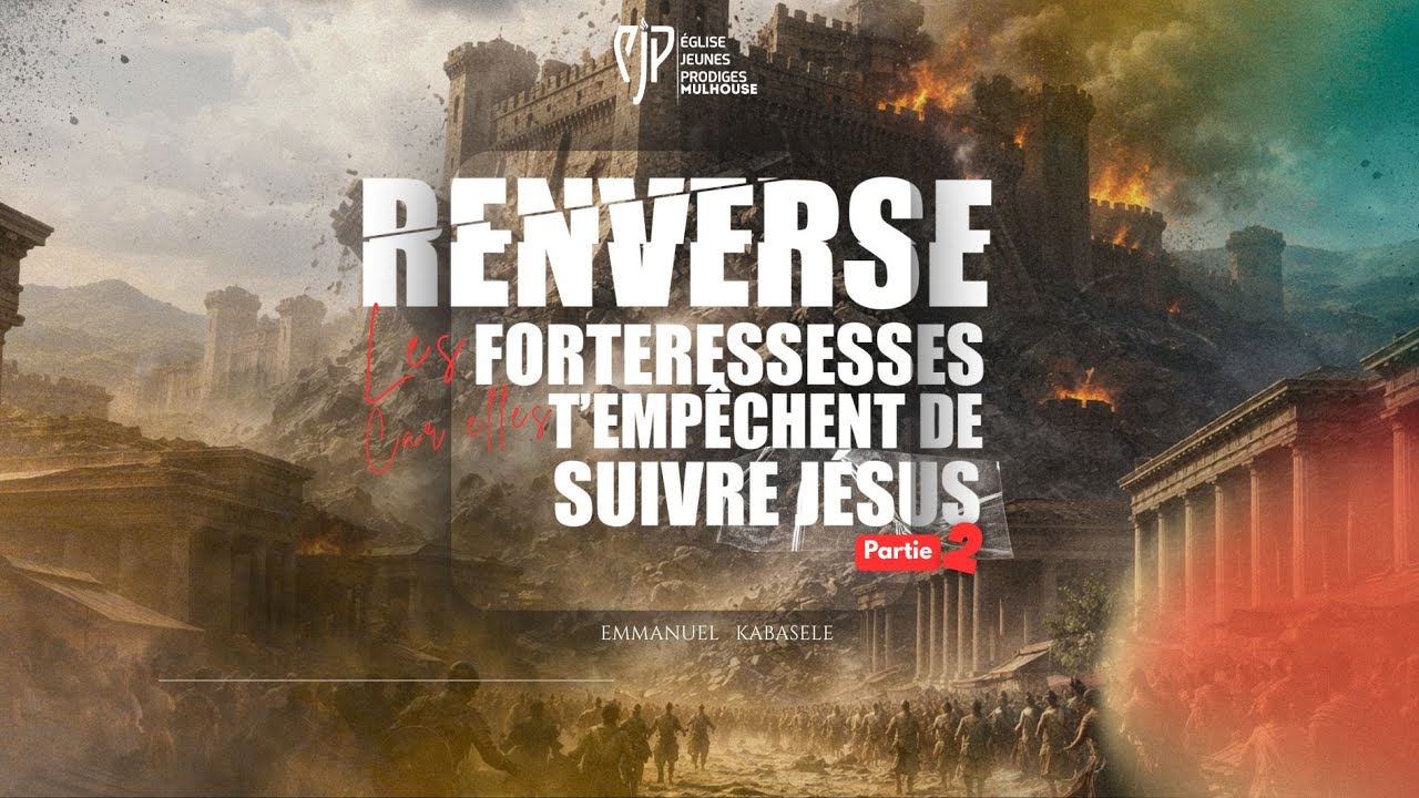 Renverse les forteresses car elles t'empêchent de suivre Jésus partie 2 - Emmanuel KABASELE