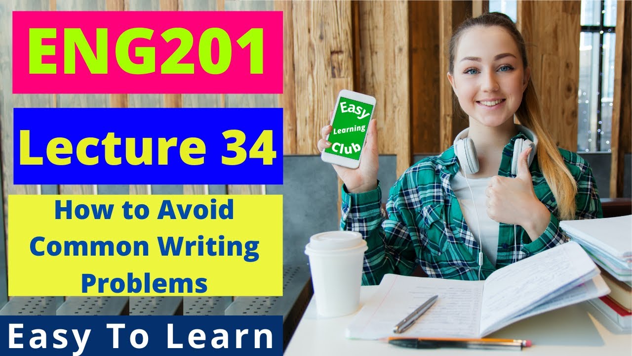 ENG201 | Lecture 34 | How to Avoid Common Writing Problems | Urdu-Hindi | #EasyLearningClub