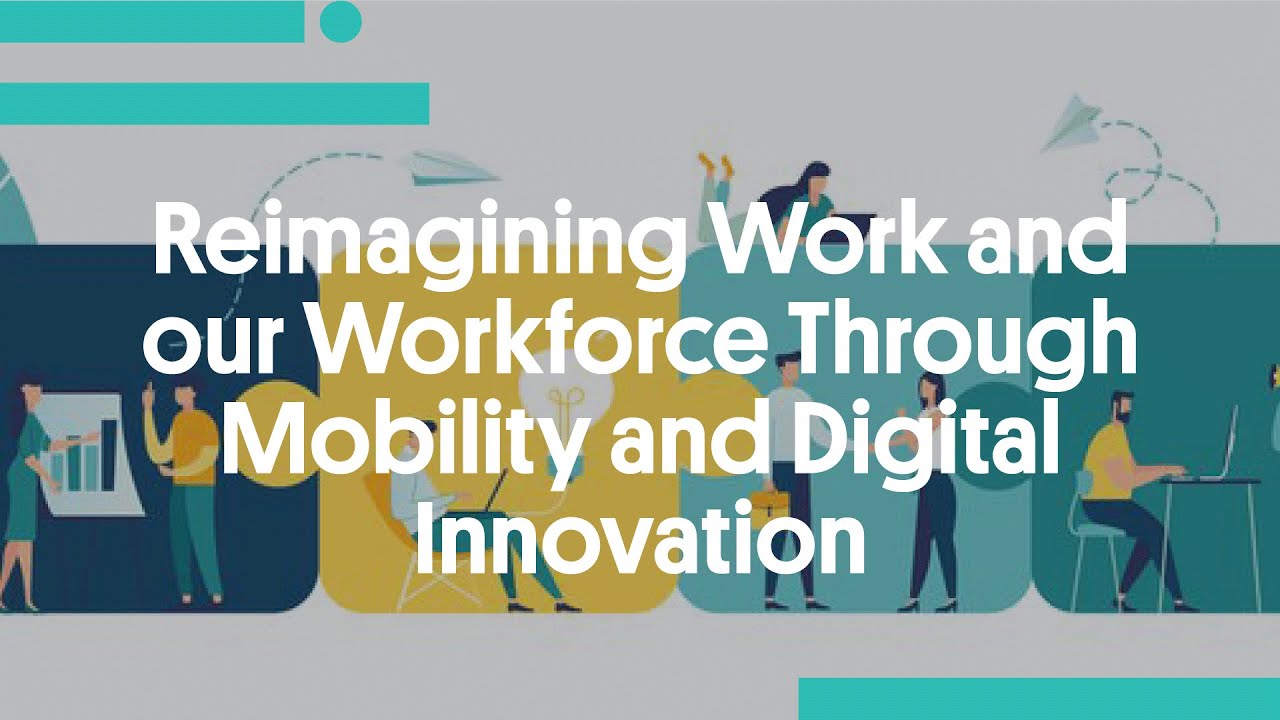 Reimagining Work and our Workforce Through Mobility and Digital Innovation